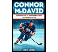 CONNOR McDAVID: The Inspiring Rise of One of Hockey’s Most Electrifying Athletes