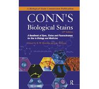 Conn's Biological Stains: A Handbook of Dyes, Stains and Fluorochromes for Use in Biology and Medicine