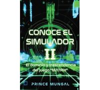CONOCE EL SIMULADOR II: El dominio y trascendencia del juego en la “MATRIX”