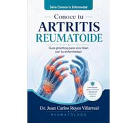 Conoce Tu Artritis Reumatoide: Guía práctica para vivir bien con tu enfermedad