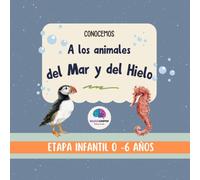 Conocemos a los animales del mar y del hielo: Etapa Infantil: 0-6 años