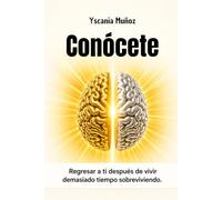 Conócete: Regresar a ti después de vivir demasiado tiempo sobreviviendo.
