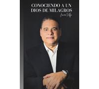 Conociendo a un Dios de Milagros: Relatos verídicos de su poder sobrenatural, en el mundo moderno.