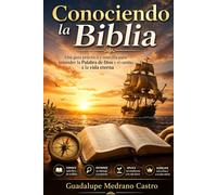 Conociendo la Biblia: Una guía práctica y sencilla para entender la Palabra de Dios y el camino a la vida eterna