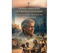 Conociendo La Palabra de Dios- Una Fe Real Para el Fin de Los Tiempos: Conocerás la Verdad y Ella te Hará Libre