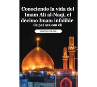 Conociendo la vida del Imam Alí al-Naqī (la paz sea con él), el décimo Imam infalible
