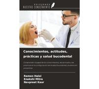Conocimientos, actitudes, prácticas y salud bucodental: Comprender el papel de los conocimientos, las actitudes y las prácticas en la configuración de la salud bucodental y la atención preventiva