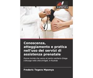 Conoscenza, atteggiamento e pratica nell'uso dei servizi di assistenza prenatale: Donne incinte che vanno al centro sanitario Gitega e Biryogo nella città di Kigali, in Ruanda