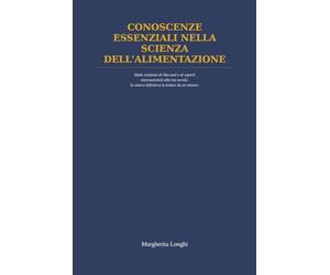 CONOSCENZE ESSENZIALI NELLA SCIENZA DELLA ALIMENTAZIONE: Dalle evidenze di Harvard e di esperti internazionali alla tua tavola: la sintesi definitiva in letture da un minuto
