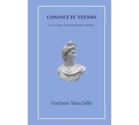 Conosci te stesso: Corso base di antropologia cattolica