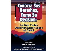Conozca Sus Derechos, Tome Su Decisión: Lo Que Todos Deberían Saber Sobre el CMAS (Empowering Families)