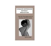 Conquer Depression Without Medication : A No-Drug Approach to Anxiety and Depression