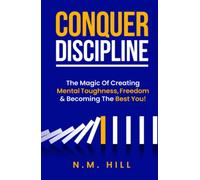 Conquer Discipline: The Magic Of Creating Mental Toughness, Freedom & Becoming The Best You! (Chaos to Control)