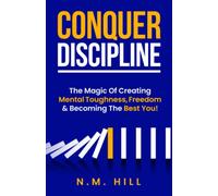 Conquer Discipline: The Magic Of Creating Mental Toughness, Freedom & Becoming The Best You! (Chaos to Control)