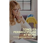 Conquer Perimenopause at Work: The Strategic Guide for High-Achieving Women to Regain Confidence, Focus, and Energy (Better Days Blueprint)