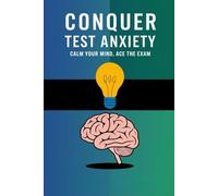 Conquer Test Anxiety: Calm Your Mind, Ace the Exam
