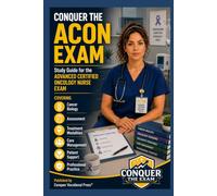 Conquer the ACON Exam: Study Guide for the Advanced Certified Oncology Nurse Exam Covering Cancer Biology, Assessment, Treatment Modalities, Care ... Practice (Conquer the Nursing Exams)