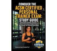 Conquer the ACSM Certified Personal Trainer Exam: Study Guide Covering Client Consultation, Assessment, Exercise Programming and Implementation, ... the Fitness Certification Exam Series)