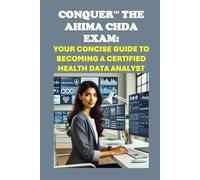 Conquer the AHIMA CHDA Exam: Your Concise Guide to Becoming a Certified Health Data Analyst (Healthcare Exams)