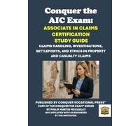 Conquer the AIC Exam: Associate in Claims Certification Study Guide: Claims Handling, Investigations, Settlements, and Ethics in Property and-Casualty Claims (Insurance and Risk Management Exams)