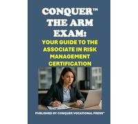 Conquer the ARM Exam: Your Guide to the Associate in Risk Management Certification (Insurance and Risk Management Exams)