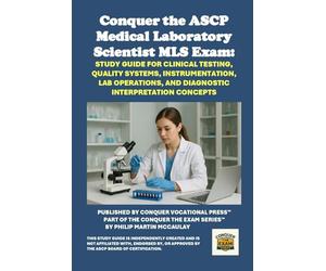 Conquer the ASCP Medical Laboratory Scientist MLS Exam: Study Guide for Clinical Testing, Quality Systems, Instrumentation, Lab Operations, and Diagnostic Interpretation Concepts (Healthcare Exams)
