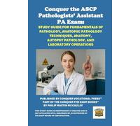 Conquer the ASCP Pathologists’ Assistant PA Exam: Study Guide for Fundamentals of Pathology, Anatomic Pathology Techniques, Anatomy, Autopsy Pathology, and Laboratory Operations (Healthcare Exams)