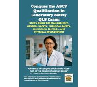 Conquer the ASCP Qualification in Laboratory Safety QLS Exam: Study Guide for Management, General Safety, Chemical Safety, Biohazard Control, and Physical Environment (Healthcare Exams)