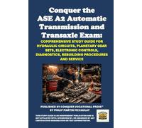 Conquer the ASE A2 Automatic Transmission and Transaxle Exam: Comprehensive Study Guide for Hydraulic Circuits, Planetary Gear Sets, Electronic ... Procedures and Service (Automotive Exams)
