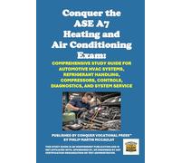 Conquer the ASE A7 Heating and Air Conditioning Exam: Comprehensive Study Guide for Automotive HVAC Systems, Refrigerant Handling, Compressors, ... and System Service (Automotive Exams)