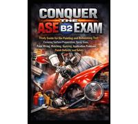 Conquer the ASE B2 Exam: Study Guide for the Painting and Refinishing Test Covering Surface Preparation, Spray Guns, Paint Mixing, Matching, Applying, Application Problems, Finish Defects, and Safety