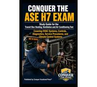 Conquer the ASE H7 Exam: Study Guide for the Transit Bus Heating, Ventilation and Air Conditioning Test Covering HVAC Systems, Controls, Diagnostics, ... Climate Control Systems (Automotive Exams)
