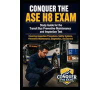 Conquer the ASE H8 Exam: Study Guide for the Transit Bus Preventive Maintenance and Inspection Test Covering Inspection Procedures, Safety Systems, ... Diagnostics, and Service (Automotive Exams)
