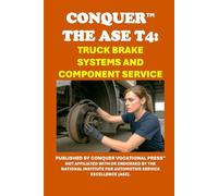 Conquer the ASE T4: Truck Brake Systems and Component Service (Automotive Exams)