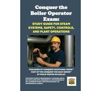 Conquer the Boiler Operator Exam: Study Guide for Steam Systems, Safety, Controls, and Plant Operations (Skilled Trades Exams)