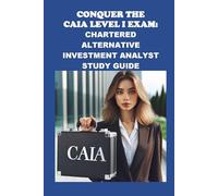 Conquer the CAIA Level I Exam: Chartered Alternative Investment Analyst Study Guide (Investment Exams)