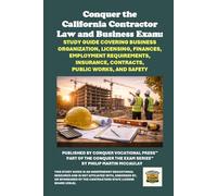 Conquer the California Contractor Law and Business Exam: Study Guide Covering Business Organization, Licensing, Finances, Employment Requirements, ... Contractors State License Board (CSLB) Exams)