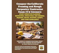 Conquer the California Framing and Rough Carpentry Contractor Exam (C-5 License): Study Guide for Planning, Estimating, Structural and General ... Contractors State License Board (CSLB) Exams)