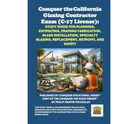 Conquer the California Glazing Contractor Exam (C-17 License): Study Guide for Planning, Estimating, Framing Fabrication, Glass Installation, ... Contractors State License Board (CSLB) Exams)