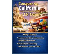 Conquer the California Licensed Educational Psychologist LEP Exam: Study Guide for Assessment, Intake, Interpretation, Diagnosis, Intervention, ... and Ethics (Counseling and Social Work Exams)