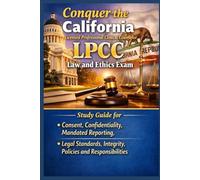 Conquer the California Licensed Professional Clinical Counselor LPCC Law and Ethics Exam: Study Guide for Consent, Confidentiality, Mandated ... (Counseling and Social Work Exams)