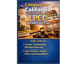Conquer the California Licensed Professional Clinical Counselor LPCC Law and Ethics Exam: Study Guide for Consent, Confidentiality, Mandated ... (Counseling and Social Work Exams)