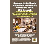 Conquer the California Residential Remodeling Contractor Exam (B-2 License): Study Guide for Planning, Estimating, Demolition, Core Trades, Finish ... Contractors State License Board (CSLB) Exams)