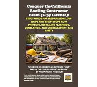 Conquer the California Roofing Contractor Exam (C-39 License): Study Guide for Preparation, Low-Slope and Steep-Slope Roof Projects, Installing ... Contractors State License Board (CSLB) Exams)