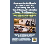 Conquer the California Warm-Air Heating, Ventilating and Air-Conditioning Contractor Exam (C-20 License): Study Guide for HVAC System Design, ... Contractors State License Board (CSLB) Exams)