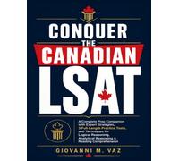 Conquer the Canadian LSAT: A Complete Prep Companion with Expert Strategies, 3 Full-Length Practice Tests, and Techniques for Logical Reasoning, Analytical Reasoning & Reading Comprehension