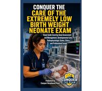 Conquer the Care of the Extremely Low Birth Weight Neonate Exam: Study Guide Covering General Assessment and Management, Developmental Care, ... Issues (Conquer the Nursing Exams)