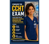 Conquer the CCHT Exam: Study Guide for the Certified Clinical Hemodialysis Technician Exam Covering Clinical Practice, Technical Practice, ... Responsibilities (Conquer the Nursing Exams)