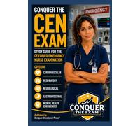 Conquer the CEN Exam: Study Guide for the Certified Emergency Nurse Examination Covering Cardiovascular, Respiratory, Neurological, Gastrointestinal, ... Emergencies (Conquer the Nursing Exams)