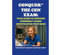 Conquer the CEN Exam: Your Guide to Certified Emergency Nurse Certification from BCEN (Healthcare Exams)